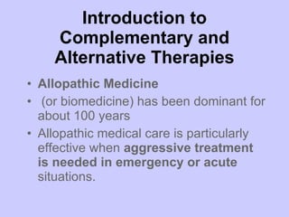 Introduction to Complementary and Alternative Therapies ,[object Object],[object Object],[object Object]