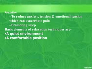 Integrative Health Care is
Course outcome #1
Unit outcome #1 14
C. Matthews RN, MSN
M. Elias RN, MSN SP11
Relaxation-
–To reduce anxiety, tension & emotional tension
which can exacerbate pain
–Promoting sleep
Basic elements of relaxation techniques are-
•A quiet environment
•A comfortable position
 