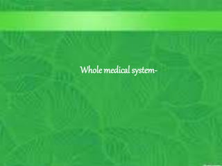 History of Western Medicine
6
C. Matthews RN, MSN
M.Elias RN, MSN SP11
10/5/2023
Whole medical system-
 