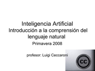 Inteligencia Artificial  Introducción a la comprensión del lenguaje natural  ,[object Object],[object Object]