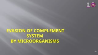 EVASION OF COMPLEMENT
SYSTEM
BY MICROORGANISMS
43
 