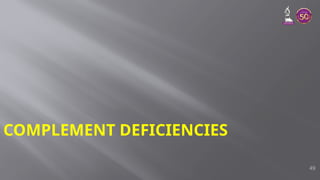COMPLEMENT DEFICIENCIES
49
 