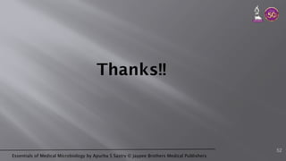 Essentials of Medical Microbiology by Apurba S Sastry © Jaypee Brothers Medical Publishers
Thanks!!
52
 