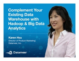 Complement Your Existing  
Data Warehouse with  
Big Data & Hadoop

© 2013 Datameer, Inc. All rights reserved.

 