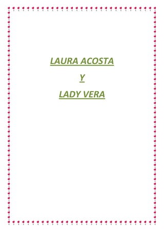 LAURA ACOSTA
     Y
 LADY VERA
 