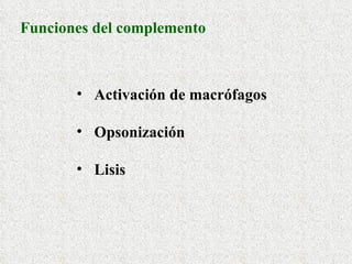 Funciones del complemento Activación de macrófagos Opsonización Lisis   