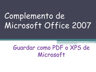 Complemento de Microsoft Office 2007  Guardar como PDF o XPS de Microsoft 