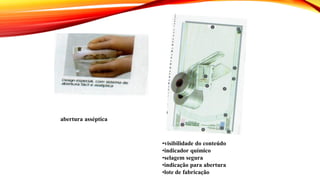 •visibilidade do conteúdo
•indicador químico
•selagem segura
•indicação para abertura
•lote de fabricação
abertura asséptica
 