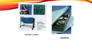 tamanhos variados
memória
 