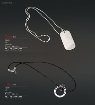 38 | JOYERÍA JÓIAS




    Viator 7041
    Colgante
    Colar
        Print Code: L
        400/100         2,8 x 35 cm

    -500       +500     +2000         +5000
    1,22 €     1,17 €   1,12 €        1,07 €




    Telmo 7042
    Colgante
    Colar
        Print Code: L
        1000/10         2,5 x 26,5 cm

    -500       +500     +2000         +5000
    1,27 €     1,22 €   1,16 €        1,11 €
 
