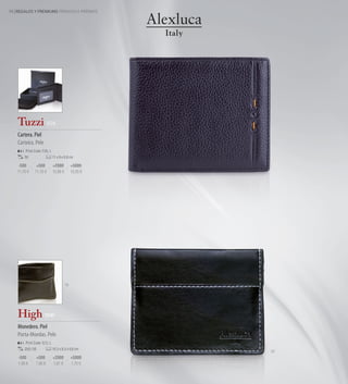 58 REGALOS Y PREMIUMS PRENDAS E PRÉMIOS




   Tuzzi 3174
   Cartera. Piel
   Carteira. Pele
        Print Code: F(4), L
       50                     11 x 9 x 0,8 cm

    -500       +500           +2000          +5000
   11,76 €    11,16 €         10,86 €        10,56 €




                                        18




   High 9949
   Monedero. Piel
   Porta-Moedas. Pele
        Print Code: E(1), L
       250 / 50               10,3 x 8,3 x 0,6 cm
                                                       02
    -500       +500           +2000          +5000
    1,96 €     1,86 €         1,81 €         1,76 €
 