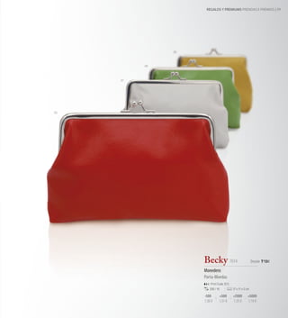 REGALOS Y PREMIUMS PRENDAS E PRÉMIOS 59




               05



          04



     01




03




                    Becky 7014                              Desde 1'13€

                    Monedero
                    Porta-Moedas
                        Print Code: E(1)
                       200 / 10            17 x 11 x 2 cm

                    -500       +500        +2000       +5000
                    1,36 €     1,31 €      1,25 €      1,19 €
 