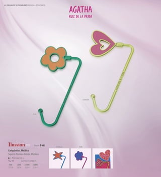 60 REGALOS Y PREMIUMS PRENDAS E PRÉMIOS




                                                                         CORAZÓN




                                           FLOR




   Ilussion 7111                             Desde 3'43€
                                                           ESTRELLA   NUBE

   Cuelgabolsos. Metálico
   Suporte Pendura-Bolsos. Metálico
        Print Code: E(1), L
       150                    12,2 x 6,5 x 0,5 cm

    -500       +500           +2000        +5000
    3,79 €     3,67 €         3,55 €       3,43 €
 