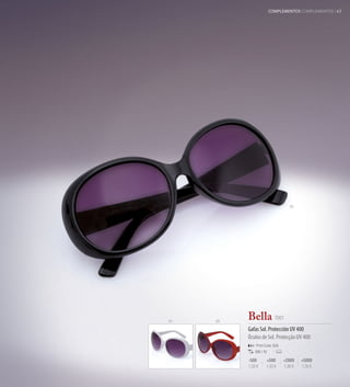 COMPLEMENTOS COMPLEMENTOS 63




                                    02




01   03
          Bella 7001
          Gafas Sol. Protección UV 400
          Óculos de Sol. Protecção UV 400
              Print Code: E(4)
             300 / 10

          -500       +500        +2000    +5000
          1,50 €     1,43 €      1,36 €   1,26 €
 