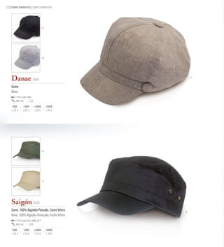 72 COMPLEMENTOS COMPLEMENTOS




                                      02




                                      08




   Danae 7060                                            13


   Gorra
   Boné
       Print Code: N(8)
      200 / 50

   -500       +500         +2000           +5000
   2,16 €     2,05 €       1,99 €          1,94 €




                                      04




                                      14




   Saigón 9678
   Gorra. 100% Algodón Peinado. Cierre Velcro       02
   Boné. 100% Algodão Penteado. Fecho Velcro
       Print Code: D(1), N(8), O, P
      300 / 50

   -500       +500         +2000           +5000
   1,63 €     1,58 €       1,53 €          1,49 €
 
