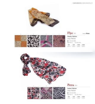 COMPLEMENTOS COMPLEMENTOS 75




A   B   C   D
                Flye 7061                              Desde 0 '845€

                Pañuelo. Poliéster
                Lenço. Poliéster
                    Print Code: N(8)
                    500 / 10            58 x 58 cm

                -500        +500        +2000         +5000
                0,941 €    0,893 €      0,869 €       0,845 €




    A   B   C   Petra 7063
                Foulard. Poliéster
                Lenço. Poliéster
                    Print Code: N(8)
                    200 / 10            150 x 50 cm

                -500           +500     +2000         +5000
                2,31 €         2,24 €   2,18 €        2,12 €
 