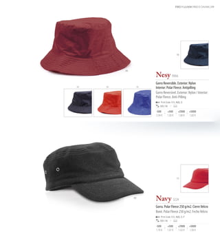 FRÍO Y LLUVIA FRIO E CHUVA | 89




                                           06




          20

                     Nesy 9066
                     Gorro Reversible. Exterior: Nylon
02   03         19   Interior: Polar Fleece. Antipilling
                     Gorro Reversível. Exterior: Nylon / Interior:
                     Polar Fleece. Anti-Pilling
                         Print Code: F(1), N(8), O
                        200 / 50

                     -500       +500         +2000      +5000
                     2,04 €     1,93 €       1,88 €     1,83 €




                                           03




               02
                     Navy 3224
                     Gorra. Polar Fleece 250 g/m2. Cierre Velcro
                     Boné. Polar Fleece 250 g/m2. Fecho Velcro
                         Print Code: F(1), N(8), O, P
                        200 / 50

                     -500       +500         +2000      +5000
                     1,76 €     1,67 €       1,63 €     1,58 €
 