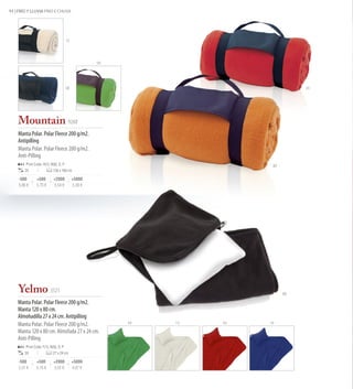 94 | FRÍO Y LLUVIA FRIO E CHUVA




                                       13




                                                     04




                                       06                                           03




    Mountain 9248
    Manta Polar. Polar Fleece 200 g/m2.
    Antipilling
    Manta Polar. Polar Fleece 200 g/m2.
    Anti-Pilling
        Print Code: H(1), N(8), O, P                                      07
        25                  130 x 160 cm

    -500       +500         +2000           +5000
    5,86 €     5,70 €       5,54 €          5,38 €




    Yelmo 3521                                                                 02

    Manta Polar. Polar Fleece 200 g/m2.
    Manta 120 x 80 cm.
    Almohadilla 27 x 24 cm. Antipilling
                                                          04   13   03   19
    Manta Polar. Polar Fleece 200 g/m2.
    Manta 120 x 80 cm. Almofada 27 x 24 cm.
    Anti-Pilling
        Print Code: F(1), N(8), O, P
       30                   27 x 24 cm

    -500       +500         +2000           +5000
    5,31 €     5,16 €       5,02 €          4,87 €
 