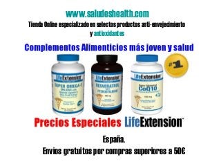 www.saludeshealth.com
Tienda Online especializado en selectos productos anti-envejecimiento
y antioxidantes
España.
Envíos gratuitos por compras superiores a 50€
 