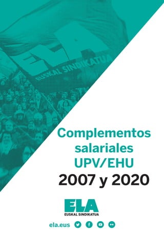 2007 y 2020
Complementos
salariales
UPV/EHU
2007
eta
2020
UPV/EHU
soldata
osagarriak
 