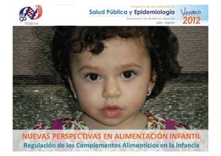 NUEVAS	
  PERSPECTIVAS	
  EN	
  ALIMENTACIÓN	
  INFANTIL	
  
Regulación	
  de	
  los	
  Complementos	
  Alimen�cios	
  en	
  la	
  Infancia	
  
 