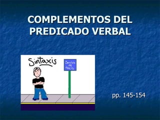 COMPLEMENTOS DEL PREDICADO VERBAL pp. 145-154 