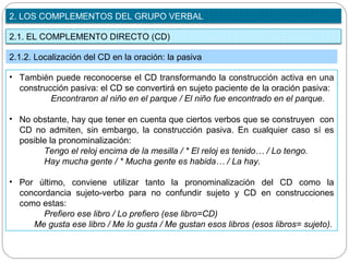 2.1. EL COMPLEMENTO DIRECTO (CD)
2. LOS COMPLEMENTOS DEL GRUPO VERBAL
2.1.2. Localización del CD en la oración: la pasiva
...