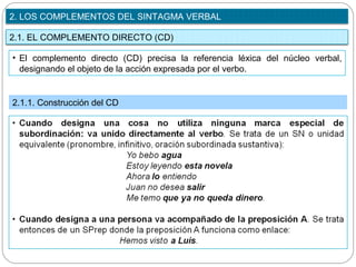 2. LOS COMPLEMENTOS DEL SINTAGMA VERBAL

2.1. EL COMPLEMENTO DIRECTO (CD)

• El complemento directo (CD) precisa la refere...