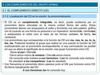 2. LOS COMPLEMENTOS DEL GRUPO VERBAL

2.1. EL COMPLEMENTO DIRECTO (CD)

2.1.2. Localización del CD en la oración: la prono...