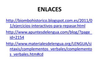 ENLACES
http://biombohistorico.blogspot.com.es/2011/0
  1/ejercicios-interactivos-para-repasar.html
http://www.apuntesdele...