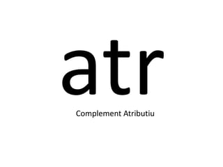 Complement Atributiu
 