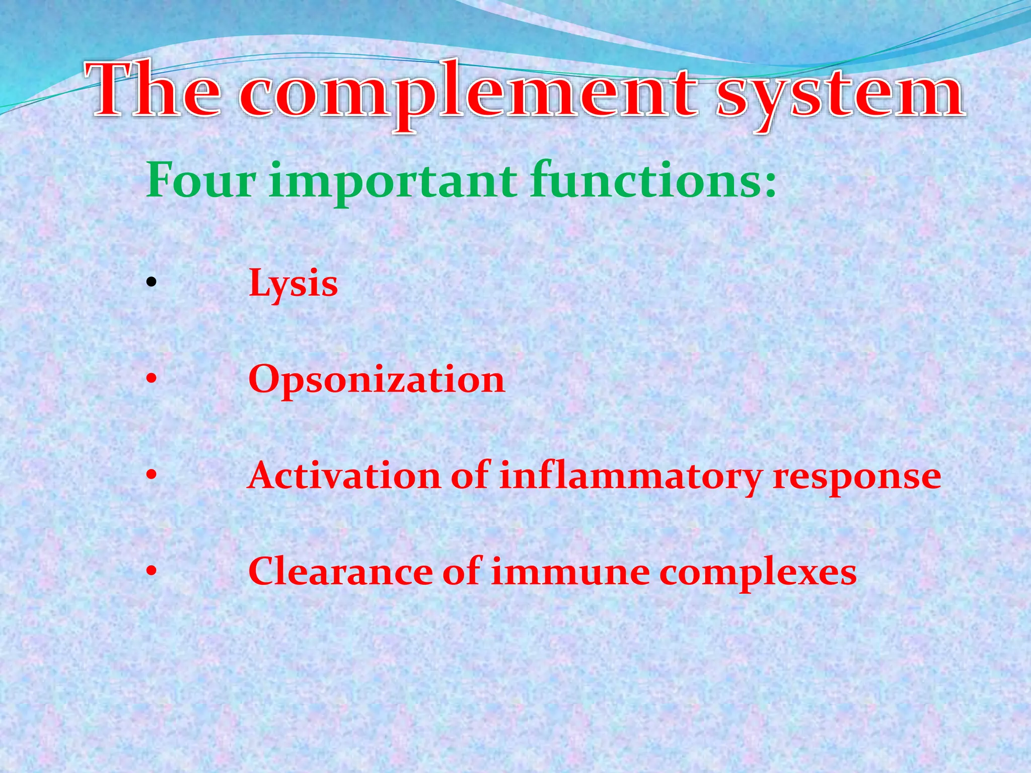 Four important functions:
• Lysis
• Opsonization
• Activation of inflammatory response
• Clearance of immune complexes
 