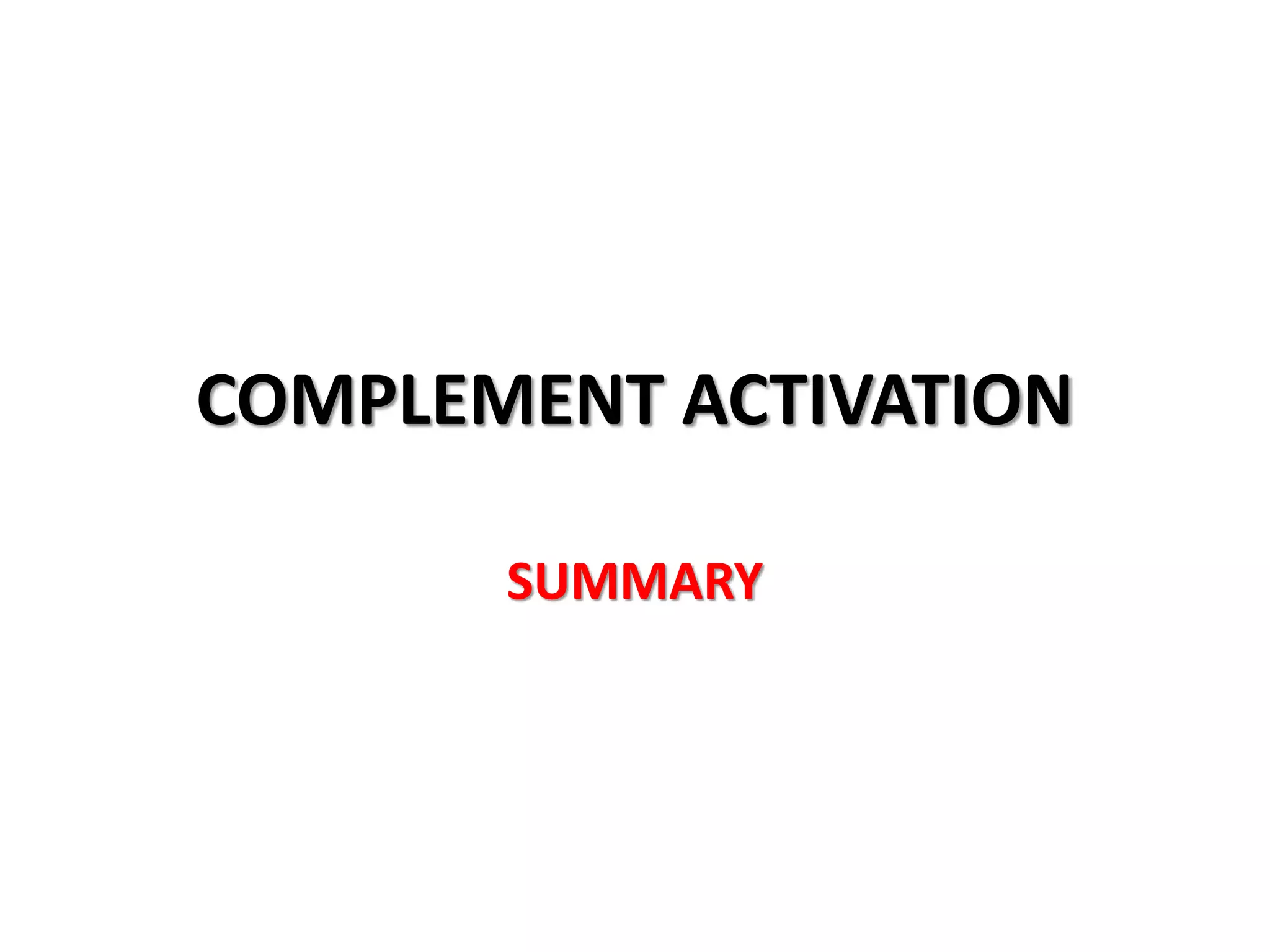 COMPLEMENT ACTIVATION
SUMMARY
 