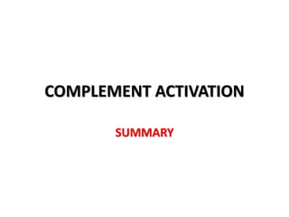 COMPLEMENT ACTIVATION
SUMMARY
 