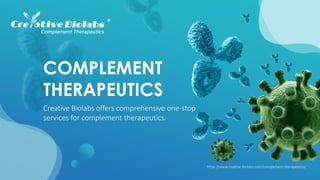 https://www.creative-biolabs.com/complement-therapeutics/
COMPLEMENT
THERAPEUTICS
Creative Biolabs offers comprehensive one-stop
services for complement therapeutics.
 