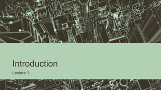 Introduction
Lecture 1
 