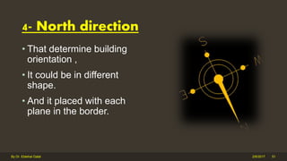 • That determine building
orientation ,
• It could be in different
shape.
• And it placed with each
plane in the border.
2/6/2017By Dr. Ebtehal Galal 51
4- North direction
 