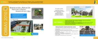 Estamos construyendo Jesús María con madurez cívica, con generosidad,
             con actitud positiva, con más bienestar y más oportunidades para todos.                                                                                                                                           JESÚS MARÍA
                                                                                                                                                                                                                               POSITIVO




                                                                                                                                                      PRONTO                                PRONTO
               REMODELACIÓN y AMPLIACIÓN                                                         En ejecución:
                    Plaza del Conjunto                                                         CONSTRUCCIÓN DE
                         Residencial San Felipe                                              BULEVAR PASAJE PUNTA
OBRAS 2010
                                                                                                  PACOCHA y
                                                                                               REMODELACIÓN DE
                                                                                               AVENIDA HORACIO
                                                                                              URTEAGA CUADRA 13
                                                                                                                                                          CONTRUCCIÓN DE BULEVAR               REMODELACIÓN AVENIDA
                                                             PROGRAMA DE ARBORIZACIÓN:                                                                      PASAJE PUNTA PACOCHA           HORACIO URTEAGA CUADRA 13
                                                             SEMBRADO DE MIL ÁRBOLES EN
                                                             DIVERSAS ZONAS DEL DISTRITO.


                 En ejecución:
                                                                                                                          CASA DEL VECINO DESCENTRALIZADA (AL COSTADO DE LA BIBLIOTECA MUNICIPAL)
                                                                                                                          ?
                                                                                                                          CENTRO JESÚS MARÍA Y JOSÉ - JUVENTUD Y VALORES
                                                                                                                          ?
                                                                                                                          CENTRO DEL ADULTO MAYOR
                                                                                                                          ?
                                                                                             MUY PRONTO                   REHABILITACIÓN Y MEJORAMIENTO DEL MONUMENTO AL NIÑO HÉROE (CAMPO DE MARTE)
                                                                                                                          ?
                                                                                                                          REHABILITACIÓN DE SARDINELES EN LA AVENIDA BRASIL
                                                                                                                          ?
                                                                                                                          AMPLIACIÓN DE RED SEMAFÓRICA EN 2 PUNTOS (AV.GARZÓN CON AV. SAN FELIPE Y AV.
                                                                                                                          ?
                                                                                                                            GARZÓN CON AV. MELLO FRANCO)



                                                                                                 PRESUPUESTO PARTICIPATIVO 2010
                                                                                             •FORTALECIMIENTO DE CAPACIDADES PARA JÓVENES: PROYECTO DE TURISMO Y
                                                                                              GASTRONÓMICO
                                                                                     Antes   •CONSTRUCCIÓN DE COMPLEJO DE SEGURIDAD CIUDADANA
                                                                                             •MEJORAMIENTO PAISAJÍSTICO AVENIDA SAN FELIPE: TRAMO AVENIDA OLAVEGOYA
                                                                                              – ÓVALO BRASIL
                                                                                             •MEJORAMIENTO PAISAJÍSTICO AVENIDA BRASIL: REHABILITACIÓN DE
                                                                                              SARDINELES Y ÁREAS VERDES
                                                                                             •MEJORAMIENTO Y AMPLIACIÓN DE LA RED SEMAFÓRICA
                                                            Muy pronto                       •REMODELACIÓN Y TRATAMIENTO PAISAJÍSTICO DEL CENTRO COMERCIAL SAN
                                                                                              FELIPE – 2º ETAPA
                                                                                             •MEJORAMIENTO Y MANTENIMIENTO DEL CAMPO DE MARTE                                Proyecto Óvalo Av. San Felipe con Av. Brasil

                                                                                                                                                                                                                            Informe de Gestión

                                           73                                                                                                        74
                                                                                                                                                                                                                       2009
 