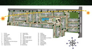 RUA EULINO NOGUEIRA

AVENIDA
ALHAMBRA

1.
2.
3.
4.
5.
6.
7.
8.
9.
10.
11.

Ciclovia
Praça de Jogos
Bicicletário
Car Wash
Quadra de Areia
Quadra Polivalente
Playground
Churrasqueira com forno de pizza
Churrasqueira
Salão de Festas
Espaço Gourmet

12. Espaço Relax
13. Sauna a Vapor
14. SPA
15. Salão de Jogos Juvenil
16. Salão de Jogos Adulto
17. Fitness
18. Espaço Fitness Multiuso
19. Espaço Dança
20. Espaço Lutas
21. Redário
22. Pista de Skate

23.
24.
25.
26.
27.
28.
29.
30.
31.
32.
33.

Solário
Pergolado
Deck Molhado
Piscina Adulto
Piscina Infantil com Chafariz
Home Cinema
Stadium
Lan House
Espaço Estudo
Brinquedoteca
Play Baby

 