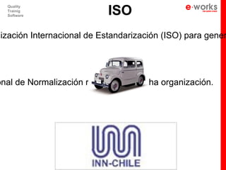 ISO
  Quality
  Trainig
  Software




nización Internacional de Estandarización (ISO) para gener




onal de Normalización representa a dicha organización.
 