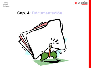 Quality
Trainig
Software




           Cap. 4: Documentación
 