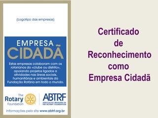 Certificado
de
Reconhecimento
como
Empresa Cidadã
 