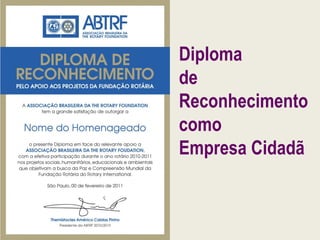 Diploma
de
Reconhecimento
como
Empresa Cidadã
 