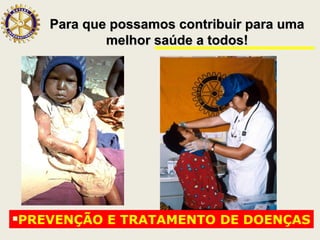 Para que possamos contribuir para umaPara que possamos contribuir para uma
melhor saúde a todos!melhor saúde a todos!
PREVENÇÃO E TRATAMENTO DE DOENÇAS
 