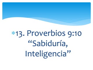 13. Proverbios 9:10
“Sabiduría,
Inteligencia”
 