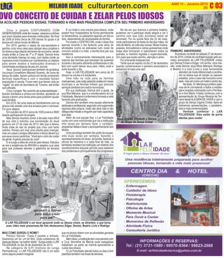 C 03O INFORMATIVO OFICIAL DA FAMÍLIA DE MARICÁ ANO 11 - Janeiro 2015
www.culturarteen.com (9)MELHOR IDADE culturarteen.com
OVO CONCEITO DE CUIDAR E ZELAR PELOS IDOSOSRA ACOLHER PESSOAS IDOSAS, TORNANDO A VIDA MAIS PRAZEROSA COMPLETA SEU PRIMEIRO ANIVERSÁRIO
Criou o projeto COSTURANDO COM
GENEROSIDADEondefezroupas,casacosecolchas
que eram doadas para diversas instituições. No final
de 2009 já tinha cerca de 700 idosos no grupo e já
atuava em vários locais de Maricá.
Em 2010, ganhou o status de sub-secretaria e
ganhou uma nova casa para abrigar seus projetos e
os idosos e logo depois somaram-se os jovens, sendo
criada então a Casa da 1ª e 3ª idade. Denize tinha
uma atividade intensa na casa, com bailes (onde os
ingressos eram trocados por mantimentos ou objetos
para serem doados a instituições diversas) e
caminhadas ecológicas da paz em Jaconé.
Seus “alunos” participavam também de ginástica
(na praça Conselheiro Macedo Soares), de curso de
dança de salão, faziam pintura em tecido ensinando
técnicas específicas e com o resultado faziam
exposições e venda. Foram eles que deram vida ao
“vagão” ao lado da Secretaria de Turismo, até então
sub-utilizado.
Criou o projeto “No caminho da sustentabilidade “,
fizeram bordados e pintura em tecidos, ajudando os
idosos a terem uma renda extra para poderem ajudar
suasfamílias.
Em 2010, fez uma visita ao Sambódromo com os
idosos indo assistir uma dos ensaios para o carnaval.
Foi pura alegria.
Em outubro de 2012 cerca de 1000 jovens e 4800
idosos participavam do projeto.
Mas Denize resolveu tomar a decisão mais difícil
de sua vida e solicitou sua exoneração do atual
governo em 27 de maio de 2013, fato que a deixou
muito triste ao sair do projeto que criou com tanto
carinho. Pensou em criar uma creche para crianças,
mas um casal e amigos (Marcelino e Irene) deram luz
aos seus novos caminhos: “Você tem o dom de cuidar
da gente.Agente precisa de você”.
Eaisurgiuaideiadeumalarparaidosos.Estudou
as leis e exigências da ANVISA e adaptou sua casa
para que pudesse atender a galerinha da terceira
idade.
É um hotel e uma creche para idosos, onde
podem ficar hospedados de forma permanente
ou temporários, ou passarem apenas um dia ou
dois, dependendo da necessidade da família.
Foi criado o CENTRO DIA, onde o idoso fica
apenas durante o dia fazendo uma série de
atividades (como se estivesse num clube de
convívio social) e a noite, a família leva par sua
residência.
Isso é extremamente interessante para a
maioria das famílias que precisam de ausentar
durante o dia pelos afazeres profissionais e não
tem com quem deixar seus pais, mães, avós e
avôs durante o dia.
Hoje, a LAR FELIZIDADE tem cerca de 20
idosos na creche e 6 residentes.
Uma mão na roda para as famílias
maricaenses,poisnadaparecidoexistiaemnosso
município e as famílias tinham que procurar
serviços similares em outros municípios.
Em sua instituição, Denize tem a ajuda de
sua filha Mariana que é a coordenadora do Lar
FelizIdade. Mariana é enfermeira formada e está
fazendo pós graduação.
Denize tem também uma equipe altamente
dedicadaeprofissional,seguindoumasupervisão
rigorosa dela própria, onde não abre mão e não
delegaestamissãoaninguémpormaiscapacitada
que seja.
Além de sua equipe fixa, o Lar FelizIdade
conta com uma nutricionista que vai a instituição
três vezes por semana fazer o cardápio,
programardietasefazeroacompanhamentodos
idosos.
Uma psicóloga também faz parte da equipe,
indo duas vezes por semana, fazendo o
acompanhamentodoidoso,dafamília,fazendoa
oficina da memória e a cada final de mês, os
familiaresrecebemdainstituiçãoumrelatóriodos
acontecimentos daquele período para saberem
dos problemas e principalmente dos progressos
que os idosos obtem com as atividades geradas
no Lar FelizIdade.
Alémdisso,ainstituiçãotemumaparceriacom
a Cruz Vermelha de Maricá onde estagiárias
trabalham na parte da manhã aprendendo a
cuidar dos idosos.
O Lar FelizIdade atende todos os dias e tem
plantõestambémnosfinaisdesemana.
O LAR FELIZIDADE é um local aprazível onde os idosos vivem, se divertem, o que torna
suas vidas mais prazerosas.Na foto destacamos Edgar, Denize, Beatriz Livia e Rodrigo
MAS COMO SURGIU O NOME?
Pensou Denize: “Casa é parede e telhado.
Queremos um lar, um lar feliz, onde cuidaremos de
pessoasfelizes,namelhoridade”.SurgiaentãooLAR
FELIZIDADE.no dia 26 de dezembro de 2013.
Na categoria de ILPI (Instituto de Longa
Permanência), o LAR FELIZIDADE não é um asilo
como alguns podem imaginar.
No dia em que fizemos a primeira matéria,
pudemos ver e participar desta alegria e ver o
carinho com que tudo acontece neste lar
iluminado. Foi na quinta feira dia 22 de maio,
onde participamos da festa do dia das mães, do
mês de Maria, do mês das noivas. Muita música,
poesias, brincadeiras e várias guloseimas onde
todas elas brincaram e saborearam todos os
quitutes, e maneira regrada e supervisionada.
Um casa que exala carinho, atenção e amor.
Foi uma tarde inesquecível.
Tarde que se repetiu no dia 27 de dezembro
quando comemoraram o primeiro aniversário e
estivemos lá mais uma vez!
“Temos que
aprender a liderar
para todos e não
para um”
PRIMEIRO ANIVERSÁRIO
Aconteceu na tarde do sábado 27 de dezem-
bro de 2014, a festa de confraternização pelo pri-
meiro aniversário do LAR FELIZIDADE criado
por Denize Fortes e Edgar. Um sonho, uma mis-
são, onde Denize, seus filhos (Mariana, Rodrigo
e Beatriz) e a nora (Lívia) e suas funcionárias
atendem de modo diferenciado e acolhe-
dor os idosos que ali moram ou passam
estadias, pois a casa não funciona como
asilo,massimcomoumhotelecentrodia.
Nafesta,Sr.Mendonçaproferiupala-
vras de fé convidando a todos a medita-
çãoeoraçõesculminandocomoPaiNos-
so e Ave Maria. A festa continuou com a
apresentação do Grupo Musical da Ter-
ceira IdadeALEGRIADE VIVER e com o
grupo de Dança Cigana Cristal. Após as
belissimas apresentações, o parabéns,
boloemaiscomemorações.
Venham conhecer o LAR
FELIZIDADE! Eles estão de porta
abertas para vocês!Mara, Andrea, Elizabeth e Simone
do Grupo de Dança Cristal
 