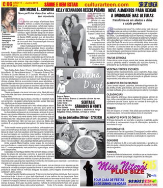 K
S
ANO 11 - Junho 2015 O INFORMATIVO OFICIAL DA FAMÍLIA DE MARICÁ
(10) www.culturarteen.comC 06 SÁUDE E BEM ESTARSÁUDE E BEM ESTARSÁUDE E BEM ESTARSÁUDE E BEM ESTARSÁUDE E BEM ESTAR culturarteen.com
Professora,
Administradora e
Orientadora
Pedagógica, com
curso de
especialização
em Design de
Unha
Angu a Baiana
Caldo de Feijo Branco c/ camarão e frutos do mar
Caldo de Mocotó
Caldo Verde
Sopa de Eervilha
Vaca Atolada
Sopa Light de Batata Baroa c/ abobrinha e frango
Salgados mistos, bebidas, cervejas e vinhos
SEXTAS E
SÁBADOSÀNOITE
RuadosQuintanilhas265loja1-3731-2436
NOVE ALIMENTOS PARA DEIXAR
A IMUNIDADE NAS ALTURAS
Transforme-os em aliados e deixe
a saúde perfeita
Sua imunidade anda baixa? Ou, melhor ainda, você não quer
darchanceparaquenenhummalafeteasuasaúde?Aposteemum
pratodecomidabemequilibrado,principalmentecomosingredien-
tescertos.“Osalimentossãoricosemvitaminas,mineraiseoutras
substânciasqueauxiliamnamanutençãodosistemaimunológico”,
afirma Ioná Zalcman, mestre em nutrição pela Universidade Fede-
raldeSãoPaulo.Deacordocomanutricionista,atingirarecomen-
dação diária de consumo de frutas e vegetais já garante uma defe-
sa melhor. “O consumo deve ser de cinco porções por dia: três
frutasedoisvegetais”,completa.Aseguir,confiraalistadecampe-
õesdablindagemeconheçaosmotivosquetornamessesalimen-
tos poderosos aliados do organismo.
FRUTAS CÍTRICAS
Frutascítricas,comolaranja,acerola,kiwi,tomate,alémdebrócolis,
couve e pimentão verde e vermelho são ricos em vitamina C,
antioxidante que aumenta a resistência do organismo
VEGETAIS VERDES ESCUROS
Vegetais verdes escuros (brócolis, couve, espinafre), feijão, cogu-
melo (shimeji) e fígado são alguns dos alimentos que apresentam
ácido fólico. O nutriente auxilia na formação de glóbulos brancos,
responsáveis pela defesa do organismo
ALIMENTOS RICOS EM ZINCO
Carne, cereais integrais, castanhas, sementes e leguminosas (fei-
jão,lentilha,ervilha,grãodebico),sãoricosemzinco,nutrienteque
combateresfriados,gripeseoutrasdoençasdosistemaimunológico
OLEAGINOSAS
Noz,castanha,amêndoaeóleosvegetais(degirassol,gérmemde
trigo, milho e canola) são ricos em vitamina E. Ela é benéfica, prin-
cipalmente para os idosos, agindo no combate à diminuição da
atividade imunológica por conta da idade
TOMATE
Rico em licopeno, o tomate é forte aliado para combater doenças
cardiovasculares, removendo radicais livres do organismo
ALIMENTOS FONTE DE ÔMEGA-3
O ômega-3 presente, por exemplo, no azeite e no salmão, auxilia
as artérias a permanecerem longe de inflamações, ajudando a
imunidade do corpo
ANTIOXIDANTES
A castanha-do-Pará e cogumelos (Champignon) contêm selênio,
umforteantioxidantequecombateosradicaislivres,melhorandoa
imunidade do corpo e acelerando a cicatrização do organismo
GENGIBRE
Rico em vitaminas C, B6 e com ação bactericida, o gengibre vai
além de ajudar a tratar inflamações da garganta e auxilia nas defe-
sas do organismo
PIMENTA
Apimentaéfontedebetacaroneto,substânciaquesetransformaem
vitaminaA, nutriente que protege o organismo de infecções
O
BOM MESMO É... CONVIVER
Novo perfil dos idosos traz velhice
sem monotonia
O convívio com amigos e familiares libera
endorfina, melhora o sistema imunológico dos
idosos e até potencializa o efeito das medica-
ções. O envelhecimento populacional é uma re-
alidade mundial, que já afetou os países desen-
volvidos e agora também atinge os em desen-
volvimento. Previsões da Organização Mundial
da Saúde (OMS) apontam que, até dezembro
deste ano, a população de crianças com menos
de cinco anos será ultrapassada pela faixa dos
que tem 65 anos ou mais.
Estas mudanças prometem transformar as
relações entre as gerações. Com o envelheci-
mentodapopulação,váriasgeraçõesdiferentes
conviverão. Nossos filhos e netos terão a oportunidade de conhecer
seus bisavós e trisavós, ao contrario dos nossos ancestrais.
Operfildos“novosidosos”quebraoestereótipoquetínhamosaté
poucas décadas, que nos fazia associar chegada da velhice a uma
vidamonótonaesematrativos.Hoje,eleschegamàchamadaterceira
idade,malhando,dançando,estudando,acessamainternet,têmvida
sexual ativa e alguns ainda trabalham, mesmo depois de aposenta-
dos.
Talita Caldas Salim Saker, 83 anos; Icléa Henrice Barbosa, 66;
Alzira Bento, 80; Maria HelenaAraújo, 71; Sebastião Roberto Filho,
79; Maria de Lourdes Moraes, 81; e Lauricéia Alfradique, 67, são
exemplos dessa “nova geração de idosos”. Eles se conheceram por
meio das atividades em comum que realizam com frequência como
oficinas e bailes. Além de se encontrar durante essas atividades, o
grupo também se reúne para comemorar aniversários e datas como
Réveillon. Os assuntos que pautam os encontros são os mais varia-
dospossíveisevãodesdefamília,futebol,política,viagensatéatuali-
dades e culinária.
“Depois que passei a me reunir com essa turma, fiquei até com o
braçomaisforteparafazerolevantamentodecopo”,brincaSebastião
Roberto Filho.
E diferentemente de alguns idosos, eles não se importam muito
comainternetenãogastamváriashorasnasredessociais.Maisisso
nãosignificaqueelessejamdesatualizados.
“Hoje o idoso pode conversar com o neto sobre qualquer assun-
to, porque não somos desatualizados e, por isso, que a gente se
integrabemcomoosmaisjovens”,ressaltaTalitaCaldasSalimSaker.
Asdiversidadesenriquecemasconversaseaamizadedogrupo.
Mesmocomopiniõesdiferentes,todosrespeitamopontodevistaum
do outro. “Nós temos uma mente aberta, então conciliamos no grupo
diversos assuntos e discutimos cada um com o seu parecer. Concor-
damos, discordamos e não é por isso que o grupo se afasta, pelo
contrário. É um grupo bastante heterogêneo”, diz Maria HelenaAra-
újo.
“Estarinseridonessesgruposdeconvivência,ondeexistempes-
soas com semelhanças de idade, de experiências, histórias e expec-
tativasdevidaémuitomaissaudável,tantofísicaquantomentalmente,
do que ficar isolado em mundinhos mais restritos, limitando-se ao
universoapenasdacasaedafamília.Assim,osidosospodempartici-
par mais de atividades de lazer e até de trabalho e se sentirem mais
úteis e menos sozinhos”, diz a psicóloga Maria Eugênia Damasceno.
Ainda segundo Maria Eugênia, esses grupos de convivência
procuramfortaleceropapelsocialoidosoetrazemmaisqualidadede
vida. E, consequentemente, mais saúde física e psicológica, acres-
centaaespecialista.
OpsicólogoAlcindoMiguelMartinsFilhotambémdestacaaimpor-
tância dos grupos de conversa e convívio, já que nem sempre as
famílias conseguem suprir a maior parte das demandas da terceira
idade, especialmente aquelas relativas à construção de sentido e
respostas para suas perguntas especificas. Entretanto, ele ressalta que é essencial a convivência e
interação com pessoas de diversas faixas etárias.
“É importante para o idoso conviver com os mais jovens, com as crianças e com aqueles que são
madurosdeummodoquesejamcapazesdediminuirospreconceitos,etambémdemanterumdiálogo
produtivo e a troca entre as vivências desiguais das idades, como imagens de demandas que se
combinam”,afirmaAlcindo.
O geriatra Espedito Caralho acrescenta: “Este convívio traz benefícios individuais. Num convívio
harmonioso entre o idoso e o grupo está relacionado a uma melhora de sua capacidade física,
quantidade de liberação de endorfinas (hormônio relacionado ao bem-estar e alívio da dor), melhora
o sistema imunológico (melhora do equilíbrio hormonal), melhora o uso das medicações (para sua
doença de base), diminuição da perda cognitiva, melhora do condicionamento físico (nos grupos
relacionado à atividade física), entre outros benefícios”. Fonte: O Flu revista – Brennda Moura
KELLY BERNARDOS RECEBE PRÊMIO
Kelly Bernardos (15)
esteve na loja PERTH
e recebeu das mãos da
gerente Lú, o seu
prêmiopelaconquista
dotítulodeGATA
VERÃOWEB2015,em
15 de março passado,
em evento realizado no
Espaço Cultural Vovó
Bellina.
Kelly é a atual Miss
Saquarema Teen 2014
econquistouem
meados do mês de
maio,otítulodeMusa
de Saquarema Teen
2015, onde irá
representaromunicípio
na final do concurso
Musa do Rio em
meados do mês de
julho em evento do
Clube da Moda.
 