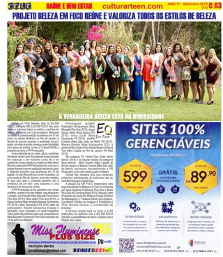 (7)(3)
C 03O INFORMATIVO OFICIAL DA FAMÍLIA DE MARICÁ ANO 11 - Setembro 2015
www.culturarteen.com (11)SAÚDE E BEM ESTARSAÚDE E BEM ESTARSAÚDE E BEM ESTARSAÚDE E BEM ESTARSAÚDE E BEM ESTAR culturarteen.com
PROJETO BELEZA EM FOCO REÚNE E VALORIZA TODOS OS ESTILOS DE BELEZA
A VERDADEIRA BELEZA ESTÁ NA DIVERSIDADE
C
Participaram também
Elisângela Albuquerque (Miss
MesquitaPlusSize2015),Jaque
Souza (Miss Nova Iguaçu PS
2015), Hana Zurah (Miss
Paracambi PS 2015), Jeniffer
Cristina (Miss São João de Meriti PS 2015),
Mayara Barreto (Miss Paçoquinha 2015, a
primeiraMissCaipiraPlusSizedoBrasil)eDébora
Taís (Miss Cidade do Rio de Janeiro PS Web
2015).
Na categoria Fit, Vitória Dias (Gata Verão
Senior 2015) e as futuras misses da categoria
Novo Mundo - Miriã Tavares (Miss Cidade do
Rio de Janeiro) e Beatriz Canuto (Miss São João
de Meriti) estiveram representando a PR
Produções, junto com outras quatro modelos.
Outras dez modelos plus size estiveram
presentes participando do belissimo dia de
confraternizaçãoemuitasfotos.
A equipe EQ EM FOCO responsável pela
segundaediçãodoBelezaemFocofoicomposta
por Joice Aguilera (Produtora Plus Size e Musa
PlusSizedoCarnavalBrasil2015),RaquelLopes
(ProdutorademodaFit),RebecaFrança(Diretora
deMaquiagem).J.Pestana(DiretordeLogística),
Candelária (Diretor de Imagem e Fotografia) e
Thito Teixeira (Diretor e Coordenador de
Eventos).
A terceira edição está no forno e a PR
produções em parceria com a EQ EM FOCO
estudamapossibilidadedetrazeroprojetoparaa
Região dos Lagos.
Criado por Thito Teixeira, líder da EQ EM
FOCO, o projeto BELEZA EM FOCO veio para
inovar e valorizar todos os estilos e padrões de
beleza, acabando com preconceitos e ditaduras
da moda.Aprimeira edição aconteceu em 07 de
junho no Jardim Botânico no Rio de Janeiro e
devido ao grande sucesso e aceitação da pro-
posta,umnovoencontrocomeçouaserformatado
com apoio de mídias (como o CulturarTEEN) e
produtoras como a PR Produções.
Anãodistinçãodecor,peso,altura,epadrões
debeleza,tendocomofocoapenasapreocupação
em valorizar o ser humano como ele é se
apresenta (muito similar ao projeto do Miss Novo
Mundo criado pela PR Produções) fez com que o
projetotivesseenormeaceitaçãodecolandopara
o segundo encontro que aconteceu em 16 de
agosto,nosítioRecantodeLuzemGuaratiba,na
zona oeste do Rio de Janeiro, reunindo modelos
fit, plus size, teen e contando também com a
presença de um ator, uma bailarina e uma
dançarina de dança do ventre.
A PR Produções se fez presente com várias
modelos,missesefuturasmisses,queabraçaram
o projeto. Gal Hanalla (Miss Baixada Fluminense
Plus Size 2015 e Miss Japeri Plus Size 2015), e
EtieneGomes(MissSimpatiaBaixadaFluminense
PS 2015 e Miss Seropédica PS 2015) além de
participarem, fizeram belíssimos ensaios e
ganharão como resultado um book fotográfico
como parte dos prêmios pela suas conquistas no
MissBaixadaFluminensePlusSizerealizadoem
23 de julho em Nilópolis.
 