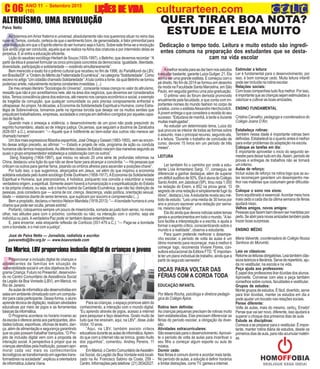 A
A
ANO 11 - Setembro 2015 O INFORMATIVO OFICIAL DA FAMÍLIA DE MARICÁ
(10) www.culturarteen.comC 06 LIÇÕES DE VIDALIÇÕES DE VIDALIÇÕES DE VIDALIÇÕES DE VIDALIÇÕES DE VIDA culturarteen.com
Amelhorreceitaparasedarbemnosestudos
éestudarbastante,garanteLuizaGuilger,21.Ela
sonhaserumagrandeestilista.Ecomeçoucomo
pé direito. No fim de 2014 se formou em desenho
da moda na Faculdade Santa Marcelina, em São
Paulo, em seguida ganhou uma pós-graduação.
O prêmio veio do fórum demoda promovido
anualmente pela faculdade, e que conta com im-
portantes nomes do mundo fashion no corpo de
jurados, como o estilistaAlexandre Herchcovitch.
Ajovementregaoqueconsideraareceitadoseu
sucesso. “Estudava de manhã, à tarde e durante
muitasmadrugadas”.
Ao estudar um determinado tema, Luiza diz
que procura se inteirar de todas as formas sobre
o assunto, mas o principal recurso, segundo ela,
é a leitura. “Durante o trabalho de conclusão de
curso, devorei 15 livros em um período de três
meses”.
LEITURA
Ler também foi o caminho por onde a estu-
dante Lívia Armentano Sargi, 17, conseguiu se
diferenciar e ganhar destaque, além de superar
umdéficitauditivode50%.ElaéalunadoColégio
SantoAndré, em Jabotical (SP), tirou nota 1.000
na redação do Enem, e 852 na prova geral. “O
segredodeumaredaçãoésimplesmentefugirdo
óbvio”, destaca Lívia.Aestudante revela seu mé-
todo de estudo. “Leio uma média de 30 livros por
ano e procuro escrever uma redação por sema-
na, mesmo nas férias”.
Eladizaindaquedevoranotíciassobretemas
geraiseacontecimentosemtodoomundo.“Alei-
tura facilita a interpretação e a escrita, e ajuda a
formar o espirito critico, conscientizando sobre o
mundo e a realidade”, observa a estudante.
Para quem pretende melhorar o desempe-
nho escolar, o período de volta às aulas é um
ótimo momento para recomeçar, mas é melhor é
começar logo, recomenda Viviane Flores, con-
sultora educacional da Editora FTD. “É importan-
teterumplanoindividualdetrabalho,aindaquea
partir do segundo semestre”.
DICAS PARA VOLTAR DAS
FÉRIAS COM A CORDA TODA
EDUCAÇÃO INFANTIL
Por Maria Rocha, psicóloga e diretora pedagó-
gica do Colégio Ápice.
Rotina bem definida:
As crianças pequenas precisam de rotinas muito
bem estabelecidas. Elas precisam diferenciar as
férias do período escolar, a obrigação da diver-
são.
Atividades extracurriculares:
Sãoessenciaisparaodesenvolvimento.Aprovei-
te o período de volta às aulas para incentivar o
seu filho a começar algum esporte ou aula de
música.
Dormir cedo:
Nas férias é comum dormir e acordar mais tarde.
No período de aulas, a solução é definir horários
elimitardistrações,comoTV,gameseinternet.
QUER TIRAR BOA NOTA?
ESTUDE E LEIA MUITO
Dedicação o tempo todo. Leitura e muito estudo são ingredi-
entes comuns na preparação dos estudantes que se desta-
cam na vida escolar
Estimular a leitura:
Ler é fundamental para o desenvolvimento, por
isso, é bom começar cedo. Muita leitura infantil
pode ser incluída na rotina escolar.
Relações sociais:
Comboascompanhiastudoficamelhor.Porisso,
éimportantequeascriançassejamestimuladasa
valorizar e cultivar as boas amizades.
ENSINO FUNDAMENTAL
Cristina Carvalho, pedagoga e coordenadora do
Colégio Joana D’Arc.
Estabeleça rotinas:
Também nessa idade é importante rotinas bem
definidas. Estabelecê-la o quanto antes é melhor
para evitar problemas da adaptação na escola.
Coloque as tarefas em dia:
É importante aproveitar o inicio do segundo se-
mestreparadeixartudoemdia.Assim,períodode
provas e entregas de trabalhos não se tornará
uminferno.
Aulas de reforço:
Incluir aulas de reforço na rotina logo que as au-
las recomeçam garantem um desempenho me-
lhor nas matérias que costumam gerar dificulda-
de.
Coloque o sono nos eixos:
Sono equilibrado é essencial.Acordar meia hora
mais cedo a cada dia da última semana de férias
ajudará nisso.
Velhos amigos, novos amigos:
Pessoasquefazembemdevemsermantidaspor
perto.Seabrirparanovasamizadestambémpode
trazer boas surpresas.
ENSINO MÉDIO
Maria Valverde, coordenadora do Colégio Nossa
Senhora do Morumbi.
Leia os clássicos:
Retorneasleiturasobrigatórias.Leiatambémclás-
sicosteóricoseliterários.Servederepertório,aju-
da no vestibular, na escola e na vida.
Peça ajuda aos professores:
É papel dos professores tirar dúvidas dos alunos.
Aproveite. Converse com eles e peça também
conselhos sobre cursos, faculdades e vestibular.
Grupos de estudos:
Monte grupos de estudos. É fácil, divertido, serve
para tirar dúvidas, manter os estudos em dia e
pode ajudar um bocado nas relações sociais.
Pense diferente:
Volte às aulas, mais do mesmo, certo¿ Errado!
Pense que vai ser novo, diferente, isso ajudará a
superar o choque dos primeiros dias de aula.
Estude as disciplinas:
Comece a se preparar para o vestibular. É impor-
tante, manter rotina diária de estudos, desde os
primeirosdiasdeaula,paranãoacumularmatéri-
as.
ALTRUÍSMO, UMA REVOLUÇÃO
Paiva Netto
Ao falarmos emAmor fraterno e universal, absolutamente não nos queremos situar no reino das
nuvens. Temos, contudo, certeza de que o sentimento bom, de generosidade, é fator primordial para
umacivilizaçãoemqueoEspíritoeternodoserhumanosejaofulcro.Sobreestefirma-searevolução
que ainda urge ser concluída, aquela que se realiza naAlma das criaturas e por intermédio delas se
perpetua. E aí entra a educação eficiente.
LiçãodosaudososociólogoHerbertdeSouza(1935-1997),oBetinho,quedevemosrecordar:“A
partir da ética é possível formular os cinco princípios concretos da democracia: igualdade, liberdade,
diversidade, participação e solidariedade — existindo simultaneamente”.
Bem merecido e exato foi o prêmio cultural que recebeu no fim de 1996, do ParlaMundi da LBV,
emBrasília/DF:a“OrdemdoMéritodaFraternidadeEcumênica”,nacategoria“Solidariedade”.Como
escrevinoartigo“UmcidadãochamadoSolidariedade”:Alutacontraafome,daqualBetinhosetornou
poderosoaríete,naturalmentereclamaconstantesinvestidas.(...)
De meu ensaio literário “Sociologia do Universo”, consoante nossa crença no valor do altruísmo,
ressalto que não é por acreditarmos nele, até na área dos negócios, que devamos ser considerados
tolos.Temosconsciênciaplenadosestorvos,atémesmonoscamposeconômicoesocial,aexemplo
da tragédia da corrupção, que qualquer comunidade ou país precisa corajosamente enfrentar e
ultrapassar.Ao propor, há décadas, a Economia da Solidariedade Espiritual e Humana, como Estra-
tégia de Sobrevivência, tomamos parte na rigorosa torcida que deseja ver os muitos senões que
prejudicamtrabalhadores,empresas,sociedadeecrençasemdefinitivocorrigidosporaquelescapa-
zes de fazê-lo.
Quando mais o ameaça a violência, o desenvolvimento de um povo não pode prescindir do
espírito humanitário, aliado ao de íntegra justiça. Os persas, que seguiam a doutrina de Zaratustra
(628-551 a.C.), ensinavam: “— Aquele que é indiferente ao bem-estar dos outros não merece ser
chamadohomem”.
Umdosmaisexpressivosfilósofosespanhóis,JoséOrtegayGasset(1883-1955),vemaoencon-
tro desse antigo preceito, ao afirmar: “— Estado e projeto de vida, programa de ação ou conduta
humanossãotermosinseparáveis.AsdiferentesclassesdeEstadonascemdasmaneirassegundoas
quais o grupo empreendedor estabeleça a colaboração com os outros”.
Deng Xiaoping (1904-1997), que iniciou no século 20 uma série de profundas reformas na
China, destacou uma lição do que não se deve fazer para alcançar a concórdia: “— Há pessoas que
criticam os outros para ganhar fama, pisando os ombros alheios para ascender a posições-chave”.
Por tudo isso, o que sugerimos, alicerçados em Jesus, vai além do que inspirou a economia
solidária estudada pelo ilustre sociólogo Émile Durkheim (1858-1917).AEconomia da Solidariedade
Espiritual e Humana, que preconizamos, é holística, porquanto nos convida a vislumbrar a nossa
verdadeiraorigem,aespiritual.SomenteassimhaveráahumanizaçãoeaespiritualizaçãodoEstado
e da própria criatura, ou seja, sob o banho lustral da Caridade Ecumênica, que não faz distinção de
pessoas, pois considera que — acima de cor, crença, descrença, visão política, orientação sexual,
idade — estamos diante de seres terrenos, que suplicam por socorro e compreensão (...).
Bemapropósito,declarouoheroicoNelsonMandela(1918-2013):“—Abondadehumanaéuma
chama que pode ser oculta, jamais extinta”.
Portanto, coloquemos sempre um pouco de misericórdia, somada ao justo bom senso, no nosso
olhar, nas atitudes para com o próximo, conhecido ou não; na interação com o vizinho, seja ele
indivíduo ou país.Averdadeira Paz pode vir também desse entendimento.
E, para encerrar, esta eloquente reflexão de Confúcio (551-479 a.C.): “— Paga-se a bondade
com a bondade, e o mal com a justiça”.
José de Paiva Netto — Jornalista, radialista e escritor.
paivanetto@lbv.org.br — www.boavontade.com
Em Maricá, LBV proporciona inclusão digital de crianças e jovens
Para as crianças, o espaço promove além do
conhecimento, a interação com o mundo digital.
“Eu aprendo através de jogos, acesso a internet
para pesquisar e faço desenhos. Gosto muito de
tudo que me ensinam, aqui, na LBV”, disse João
Victor, 10 anos.
“Aqui, na LBV, também assisto vídeos
educativosduranteasaulasdeinformática.Apren-
do que com a internet não se brinca, gosto muito
dos joguinhos”, comentou. Andrey Pereira, 11
anos.
EmMaricá,oCentroComunitáriodeAssistên-
cia Social, da Legião da Boa Vontade está locali-
zado na Av. Francisco Sabino da Costa, 259 –
Centro.Informaçõespelotelefone:(21)26342027.
P
Proporcionar a inclusão digital de crianças e
adolescentes de famílias em situação de
vulnerabilidade social é um dos objetivos do Pro-
grama Criança: Futuro no Presente!, desenvolvi-
do no Centro Comunitário de Assistência Social
da Legião da Boa Vontade (LBV), em Maricá, no
Rio de Janeiro.
Asaulasdeinformáticasãodesenvolvidasem
salasemambienteclimatizadocomumcomputa-
dor para cada participante. Dessa forma, o aluno
aprendetécnicadedigitação,realizamatividades
educativas por meio de jogos e as ferramentas
básicasdainformática.
O Programa acontece no horário inverso ao
daescolaeofereceaindaaosparticipantes,ativi-
dadeslúdicas,esportivas,oficinasdeteatro,dan-
ça, além de alimentação e segurança garantindo
que os pais possam trabalhar tranquilos. “O Pro-
jeto de inclusão digital vem com a proposta de
interação social. A perspectiva é propor que as
crianças atendidas pela Instituição, possam apri-
morar cada vez mais os conhecimentos
tecnológicossetransformandoemagentestrans-
formadoresnasociedade”,explicouaorientadora
deinformáticaJulianaViana.
 