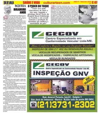 Q
E
C
(3)
C 07O INFORMATIVO OFICIAL DA FAMÍLIA DE MARICÁ ANO 11 - Setembro 2015
www.culturarteen.com (7)SAÚDE E VIDA culturarteen.com
“Fazer sexo pode
rejuvenescer de cinco a
sete anos. Segundo o
psicólogo David Week, do
Hospital Royal Edinburgh,
na Escócia, o ato sexual
aumenta a produção do
hormônio que melhora a
elasticidade da pele”
Estudos recentes comprovam que o toque humano
contribui - e muito - para a sua saúde física e mental. Tudo
começapelacamadainferiordanossapelequepossuiuma
série de correntes transportadorasde informações que
respondem ao nosso sistema nervoso e estimulam os
hormônios. Para entender melhor: quando somos tocados
comcarinhoporalguém,nossocorpoproduzumasensação
de segurança e proteção, porporcionando um efeito de
equilíbrio e calma diante das situações de estresse. “Os
benefíciosestãorelacionadosaoshormônioscomooxitocina,
noradrenalina,endorfinaeserotoninaqueliberamsensações
estimulandoaalegria,oprazereobem-estar.Quantomais
contato físico melhor”, explica Izabel Cristina Guedes,
fisioterapeuta da ClínicaArthys do Rio de Janeiro.
O PODER DO TOQUE
Quandoseéadolescenteacredita-sequenin-
guém melhor do que nós saiba amar. Temos a
capacidade de esquecer do mundo que nos ro-
deia para somente pensar no ser amado.
Éumtempoquasemágico.Nadamaisnomun-
dotemimportânciasenãoaqueleaquemseama.
Para ele nos enfeitamos, mudamos a cor do
cabelo, ficamos horas frente ao espelho.
Poderemos chorar durante horas por causa
da espinha que saiu bem na ponta do nariz, que
nos faz sentir horríveis e, na nossa cabeça, não
maisamadospelooutro.
Temos a capacidade de ficar um tempo sem
conta parados em uma esquina pelo simples fato
de aguardar que a amada passe por ali. E ao vê-
la,talvez,somenteumtímidooláserádito.
Masachamaqueardenaintimidadefarácom
que o coração salte descompassado, que o rosto
fique vermelho, que as mãos fiquem suadas de
formaincomum.
As margaridas, vez ou outra, sentem a inten-
sidade do amor que nos toma porque ficamos a
tirar-lhes as pétalas uma a uma, falando: ela me
ama, ela não me ama... E é natural que torcemos
muito para que a última pétala nos diga que ela
nosama.
É um tempo feito de sonhos, onde cada ato,
cada pensamento tem a duração da eternidade.
Ao mesmo tempo, com uma incrível capacidade
de se mudar de idéia no dia seguinte.
Muitosdenós,nessafase,encontramosover-
dadeiro amor.Aquele que conosco haverá de vi-
ver e conviver, formar um lar, constituir uma famí-
lia.
Outros, no entanto, lembraremos do primeiro
amor como algo bom, saudável. Algo que nos
parecerá doce, mas passageiro.
Porque o verdadeiro amor tem um gosto de
continuidade. É aquela pessoa a quem permiti-
mospenetrarnosrecessossecretosemqueguar-
damos as nossas feridas. Ela as tocará com deli-
cadeza e, quando um revelar ao outro os própri-
os receios e desejos, descobriremos o que é o
amor verdadeiro.
O primeiro amor pode marcar profundamen-
te. Mas quando o amor cresce é porque une e
alimenta o que há de mais belo e nobre em duas
pessoas.
O primeiro amor pode invadir o nosso san-
gue com o efeito de uma bomba. O amor dura-
douro toma conta da alma.
É algo bem mais poderoso do que carne e
ossos. Transcende a matéria.
Éoamorquenoscompleta.Elenosfazsentir
unidosecompletoscomoosmares.Umportocon-
tratodasastempestades.Umabrigo,umrefúgio.
* * *
O amor verdadeiro é aquele que consegue
atravessar os anos e crescer. É aquele que nos
faz descobrir novidades no ser amado, a cada
época que vivemos juntos.
É aquele que nos confere a possibilidade de
seguirmosdemãosdadaseencontrarmosprazer
nacontemplaçãodeumamanhecer.
É aquele que nos torna capazes de ficarmos
um tempo interminável a observar os gestos do
ser amado.
É o que nos permite recordar os tempos do
namoro, os primeiros tempos juntos e desejar
reprisar aquela magia. É o sentimento que nos
remete, vez ou outra, ao passado para nos lem-
brar porque decidimos passar a vida um ao lado
do outro.
DURADOURO
AMOR
 